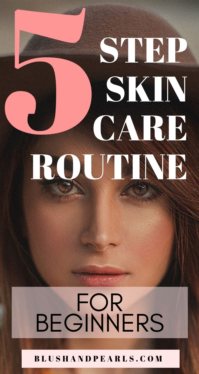 An Easy 5 Step Skin Care Routine For Beginners - Blush ...