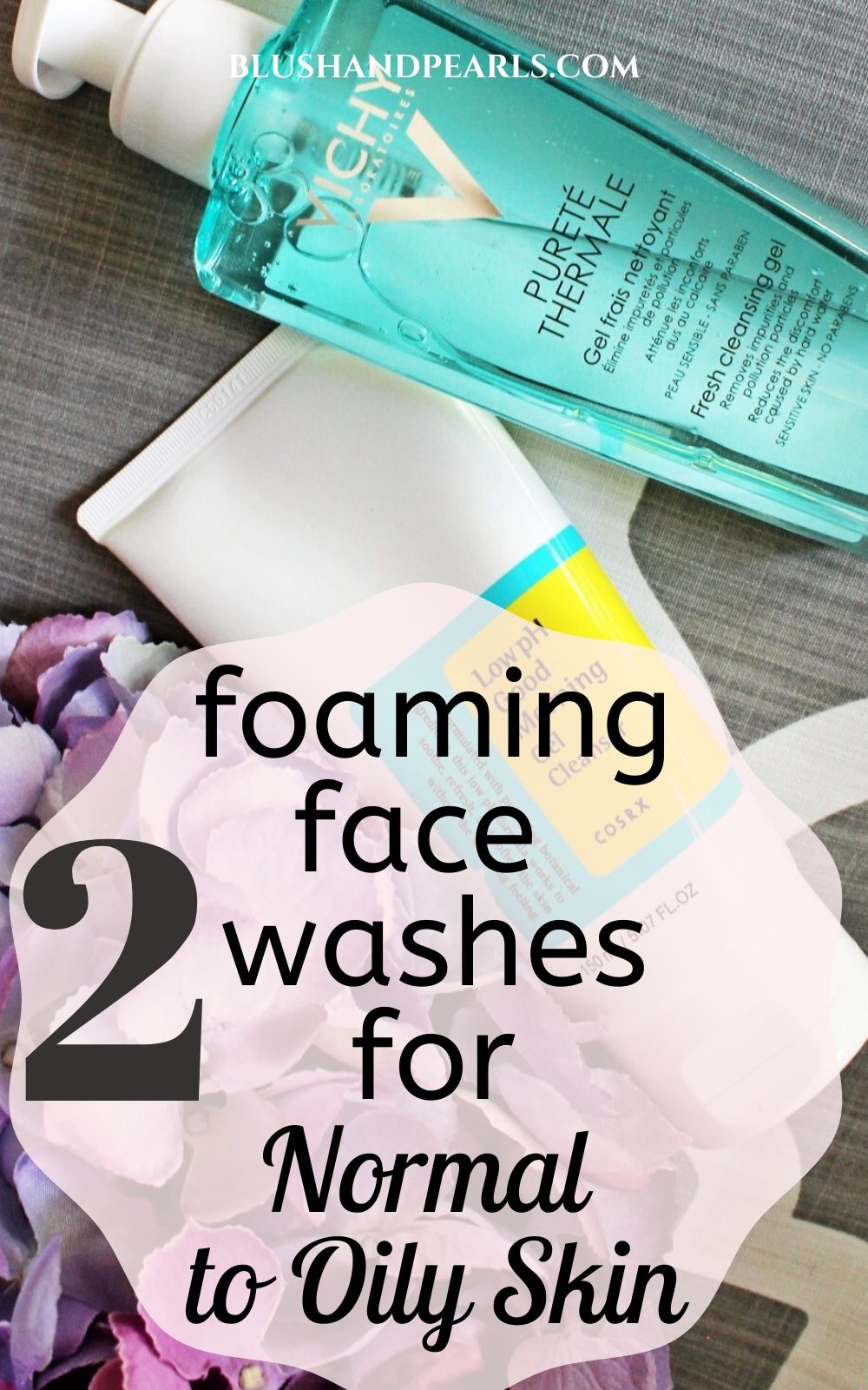 best face wash foaming for normal to oily skin - Blush & Pearls