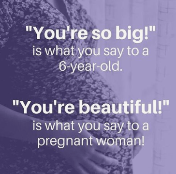 pregnant comments annoying. things not to say to pregnant woman.