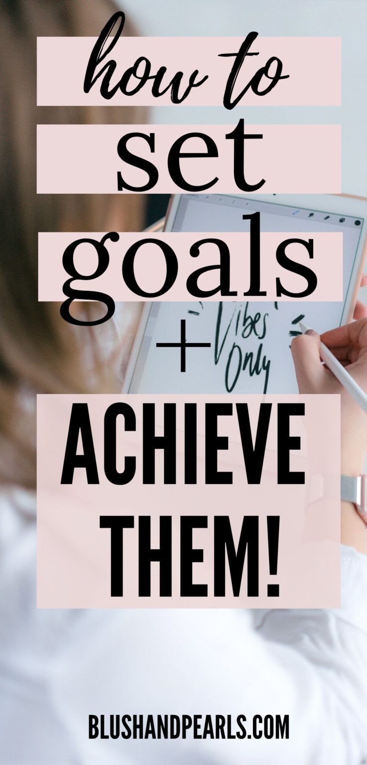 How To Set Goals And Achieve Them In 6 Steps - Blush & Pearls