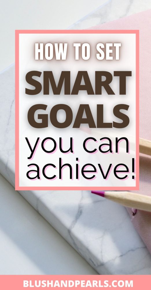 How To Set Goals And Achieve Them In 6 Steps - Blush & Pearls