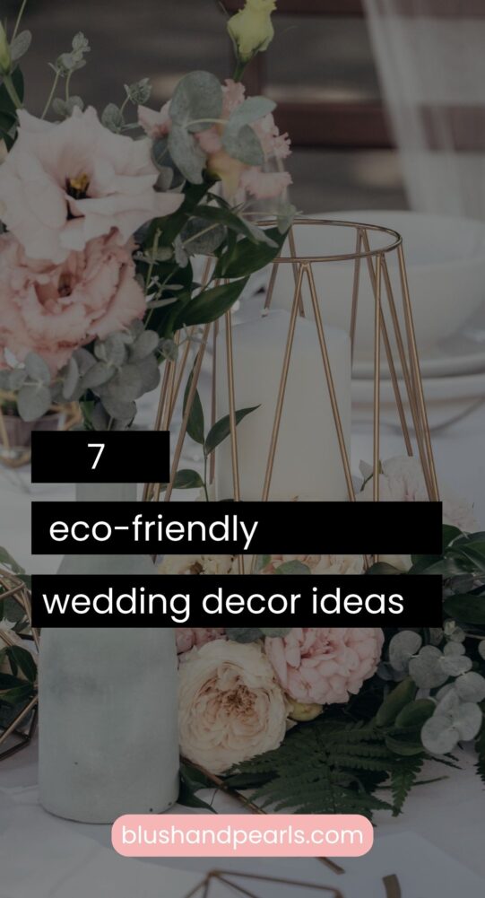 7 Eco-Friendly Wedding Decor Ideas - Blush & Pearls